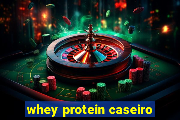 whey protein caseiro